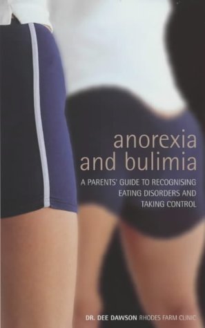 Anorexia and Bulimia A Parent's Guide to Recognising Eating Disorders and Taking Control  2001 9780091876524 Front Cover