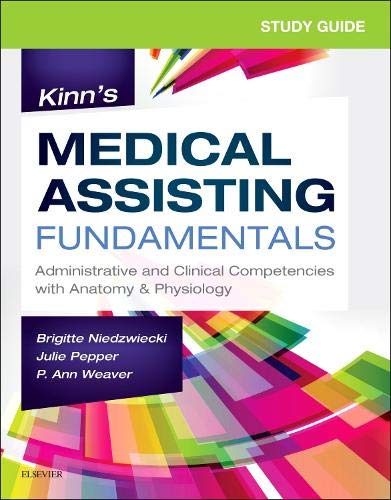 Study Guide for Kinn's Medical Assisting Fundamentals Administrative and Clinical Competencies with Anatomy and Physiology  2019 9780323597524 Front Cover