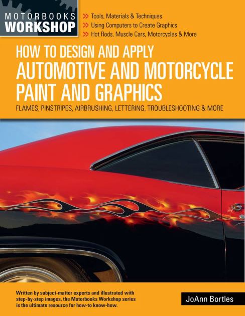 How to Design and Apply Automotive and Motorcycle Paint and Graphics Flames, Pinstripes, Airbrushing, Lettering, Troubleshooting and More N/A 9780760369524 Front Cover