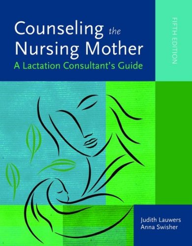 Counseling the Nursing Mother  5th 2011 (Revised) 9780763780524 Front Cover