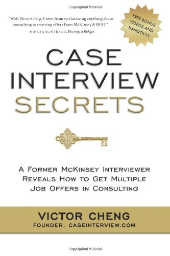 Case Interview Secrets A Former Mckinsey Interviewer Reveals How to Get Multiple Job Offers in Consulting  2012 9780984183524 Front Cover