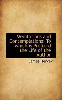 Meditations and Contemplations: To Which Is Prefixed the Life of the Author  2009 9781103930524 Front Cover