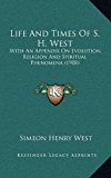 Life and Times of S H West : With an Appendix on Evolution, Religion and Spiritual Phenomena (1908) N/A 9781165026524 Front Cover