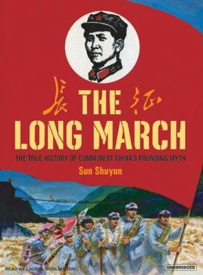 The Long March: The True History of Communist China's Founding Myth  2007 9781400154524 Front Cover