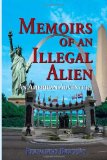Memoirs of an Illegal Alien An American Adventure  2010 9781453509524 Front Cover