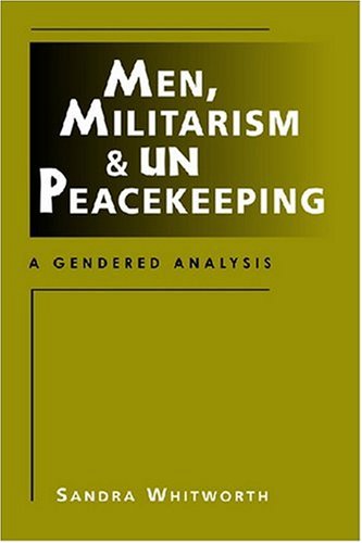 Men, Militarism and un Peacekeeping A Gendered Analysis  2007 9781588265524 Front Cover