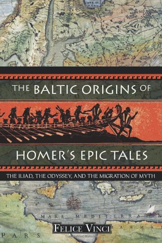 Baltic Origins of Homer's Epic Tales The Iliad, the Odyssey, and the Migration of Myth  2005 9781594770524 Front Cover