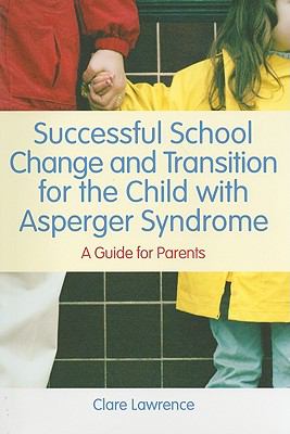 Successful School Change and Transition for the Child with Asperger Syndrome A Guide for Parents  2010 9781849050524 Front Cover