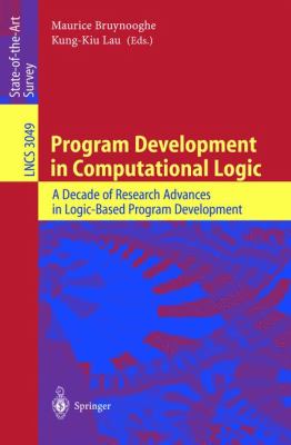 Program Development in Computational Logic A Decade of Research Advances in Logic-Based Program Development  2004 9783540221524 Front Cover