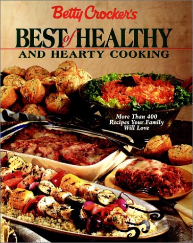 Betty Crocker's Best of Healthy and Hearty Cooking More than 400 Recipes Your Family Will Love  1998 9780028624525 Front Cover