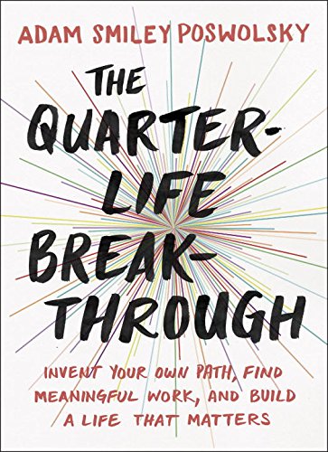 Quarter-Life Breakthrough Invent Your Own Path, Find Meaningful Work, and Build a Life That Matters  2016 9780143109525 Front Cover