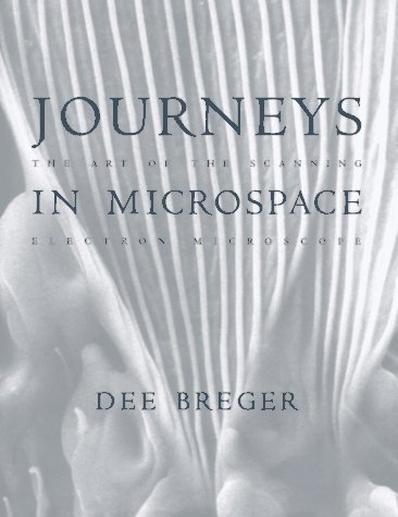 Journeys in Microspace The Art of the Scanning Electron  1995 9780231082525 Front Cover