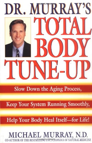 Doctor Murray's Total Body Tune-Up Slow down the Aging Process, Keep Your System Running Smoothly, Help Your Body Heal Itself--For Life! Reprint  9780553379525 Front Cover