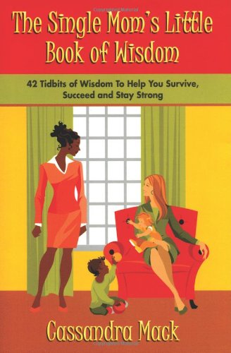 Single Moms Little Book of Wisdom 42 Tidbits of Wisdom to Help You Survive, Succeed and Stay Strong N/A 9780595397525 Front Cover