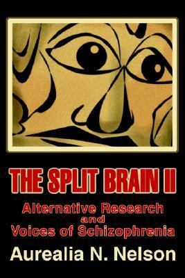 Split Brain Ii:Alternative Research and Voices of Schizophrenia Alternative Research and Voices of Schizophrenia N/A 9780595652525 Front Cover