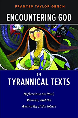 Encountering God in Tyrannical Texts Reflections on Paul, Women, and the Authority of Scripture  2015 9780664259525 Front Cover