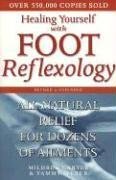 Healing Yourself with Foot Reflexology, Revised and Expanded All-Natural Relief for Dozens of Ailments 2nd 2004 (Revised) 9780735203525 Front Cover
