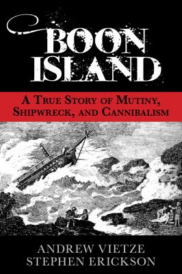 Boon Island A True Story of Mutiny, Shipwreck, and Cannibalism  2012 9780762777525 Front Cover