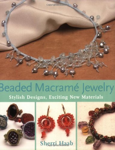 Beaded Macrame Jewelry Stylish Designs, Exciting New Materials  2006 9780823029525 Front Cover