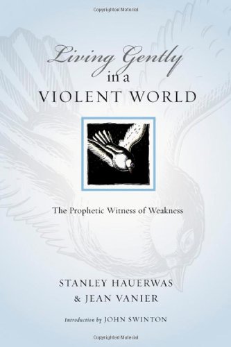 Living Gently in a Violent World The Prophetic Witness of Weakness  2008 9780830834525 Front Cover