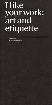 I Like Your Work: Art and Etiquette  2009 9780979757525 Front Cover