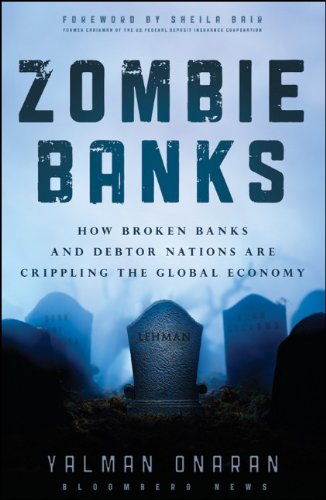 Zombie Banks How Broken Banks and Debtor Nations Are Crippling the Global Economy  2012 9781118094525 Front Cover