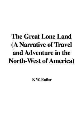 Great Lone Land (a Narrative of Trav N/A 9781428047525 Front Cover