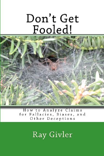 Don't Get Fooled! How to Analyze Claims for Fallacies, Biases, and Other Deceptions N/A 9781479199525 Front Cover