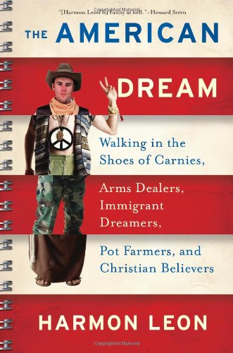 American Dream Walking in the Shoes of Carnies, Arms Dealers, Immigrant Dreamers, Pot Farmers, and Christian Believers  2008 9781568583525 Front Cover