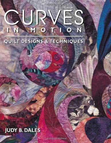 Curves in Motion Quilt Designs and Techniques N/A 9781571200525 Front Cover