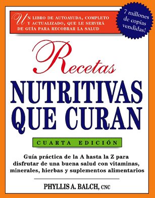 Recetas Nutritivas Que Curan, 4th Edition Guia Practica de la a Hasta la Z para Disfrutar de una Burna Salud Convitaminas, Minerales, Hierbas y Suplementos Alimentarios 4th 2009 9781583333525 Front Cover