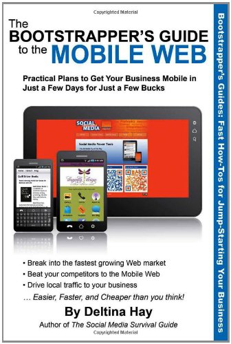 Bootstrapper's Guide to the Mobile Web Practical Plans to Get Your Business Mobile in Just a Few Days for Just a Few Bucks  2012 9781610350525 Front Cover