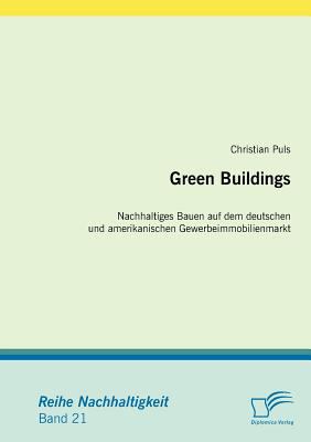 Green Buildings Nachhaltiges Bauen Auf Dem Deutschen und Amerikanischen Gewerbeimmobilienmarkt N/A 9783836673525 Front Cover