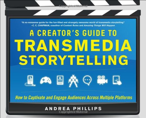 Creator's Guide to Transmedia Storytelling: How to Captivate and Engage Audiences Across Multiple Platforms   2012 9780071791526 Front Cover