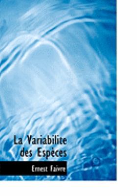 La Variabilite Des Especes:   2008 9780554867526 Front Cover
