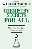 Chemistry Secrets for ALL The Little Fun Easy Science Book N/A 9780615685526 Front Cover