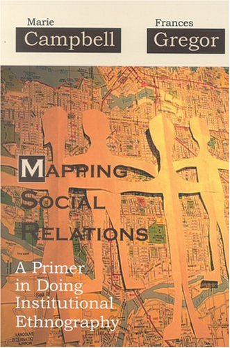 Mapping Social Relations A Primer in Doing Institutional Ethnography N/A 9780759107526 Front Cover