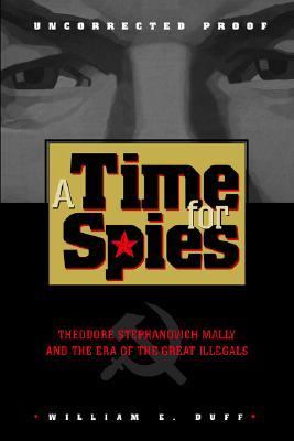 Time for Spies Theodore Stephanovich Mally and the Era of the Great Illegals  1999 9780826513526 Front Cover