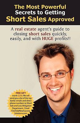 most powerful secrets to getting short sales Approved : A real estate agents guide to closing short sales quickly, easily, and with HUGH Profit  2009 9780982518526 Front Cover