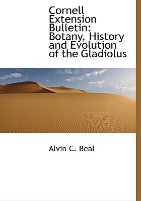 Cornell Extension Bulletin : Botany, History and Evolution of the Gladiolus N/A 9781140579526 Front Cover