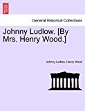 Johnny Ludlow [by Mrs Henry Wood ] N/A 9781241393526 Front Cover