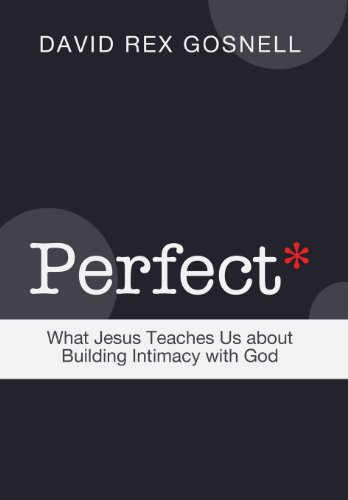 Perfect: What Jesus Teaches Us About Building Intimacy With God  2013 9781462725526 Front Cover