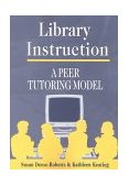Library Instruction A Peer Tutoring Model  2000 9781563086526 Front Cover