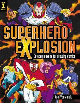 Superhero Explosion 60 Easy Lessons for Drawing Comics!  2005 9781581806526 Front Cover