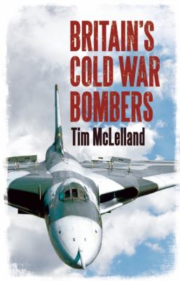 Britain's Cold War Bombers:   2012 9781781550526 Front Cover