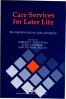 Care Services for Later Life Transformations and Critiques  2001 9781853028526 Front Cover