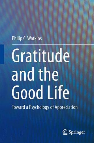 Gratitude and the Good Life Toward a Psychology of Appreciation  2014 9789400772526 Front Cover
