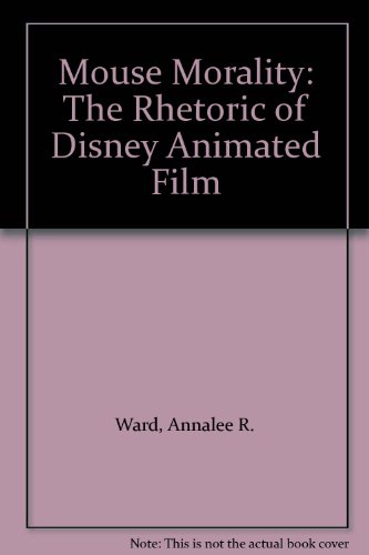 Mouse Morality The Rhetoric of Disney Animated Film  2002 9780292791527 Front Cover