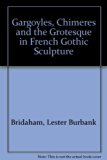 Gargoyles, Chimeres, and the Grotesque in French Gothic Sculpture  2nd (Enlarged) 9780306711527 Front Cover