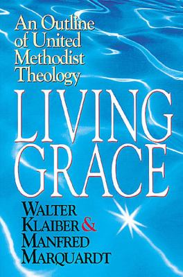 Living Grace An Outline of United Methodist Theology  2001 9780687054527 Front Cover